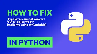 How to fix TypeError cannot convert bytes object to str implicitly using in Python