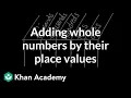 Adding whole numbers by their place values Math 4th grade Khan Academy