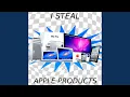 Lagu I STEAL APPLE PRODUCTS