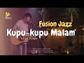 Lagu Kupu-kupu Malam - Titiek Puspa (Fusion Jazz)