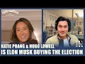 Is Elon Musk Buying The Election Katie Phang Hugo Lowell
