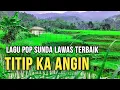 Download Lagu LAGU SUNDA LAWAS ENAK DIDENGAR ⁉️ TITIP KA ANGIN //Suasana Alam Pedesaan Jawa Barat