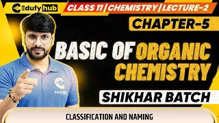Class 11 Chemistry Chapter 5 Basic Organic Chemistry Lecture 2 Classification and Naming