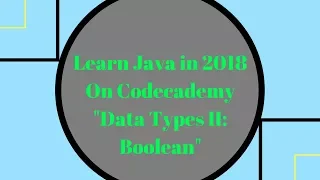 Learn Java in 2018 Data Types II boolean Learn Java on Codecademy