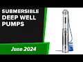 TOP-5 Best Submersible Deep Well Pumps 2024