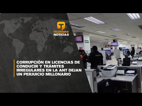 Corrupción en licencias de conducir y trámites irregulares en la ANT dejan un perjuicio millonario