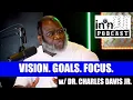 A Seed Grows With Vision Goals and Focus w Dr Charles Davis Jr IN N OUT PODCAST