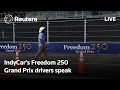 LIVE IndyCar s Freedom 250 Grand Prix drivers speak to press