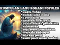 Download Lagu KUMPULAN LAGU LAGU ROHANI PALING POPULER SEPANJANG MASA