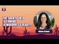 The Agentic Web Is Coming - Is WordPress Ready Miriam Schwab