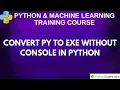 Convert Python Script to EXE Without Console Python Tutorials