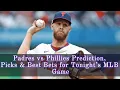 Padres vs Phillies Prediction Picks Best Bets for Tonight s MLB Game