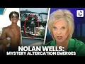 NOLAN WELLS MYSTERY ALTERCATION EMERGES