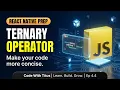 The Ternary Operator Explained React Native Prep Ep 4 4
