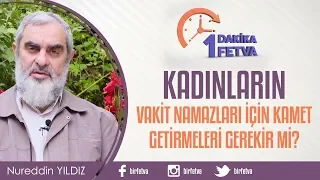 Kadınların vakit namazları için kamet getirmeleri gerekir mi?