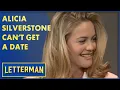 Alicia Silverstone Can t Get A Date Letterman