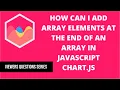 How can I add array elements at the end of an array in Javascript Chart js