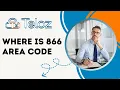 Where is 866 area code Demystifying Area Code 866