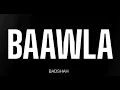 BADSHAH - BAAWLA ( LYRICS )