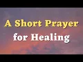 A Short Prayer for Healing - A Healing Prayer
