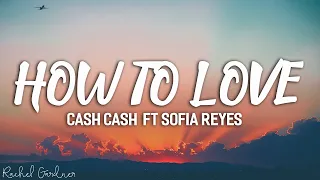 cash cash how to love ft sofia reyes lyrics 