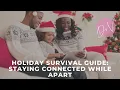 Holiday Survival Guide Staying Connected While Apart