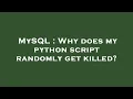 MySQL Why does my python script randomly get killed