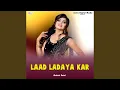 Download Lagu Laad Ladaya Kar