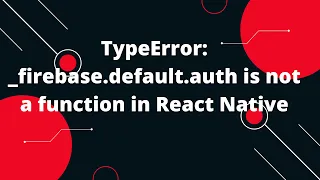 TypeError - firebase default auth is not a function