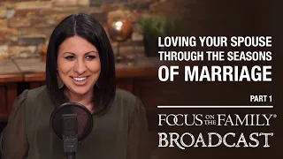 Loving Your Spouse Through the Seasons of Marriage Part 1 - Debra Fileta