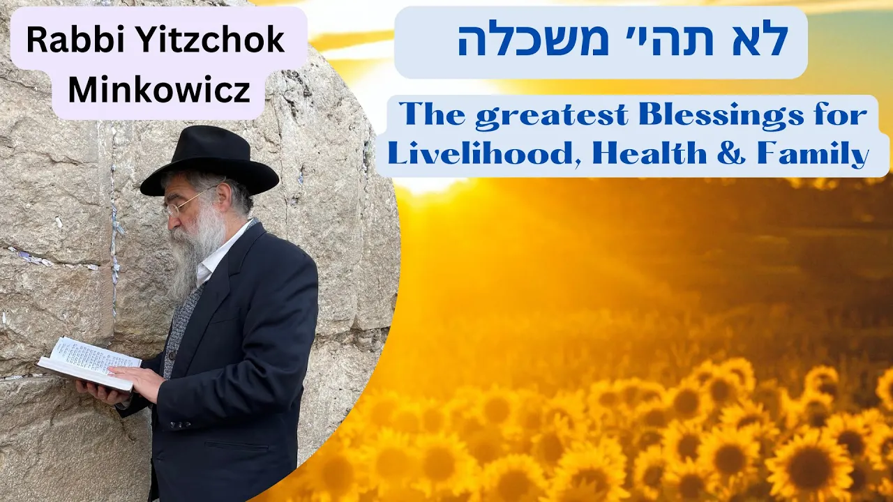 THE GREATEST BLESSINGS FOR: LIVELIHOOD, HEALTH, & FAMILY. לא תהי׳ משכלה By: Rabbi Yitzchok Minkowicz