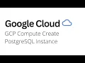 Google Cloud - How to Create PostgreSQL Instance