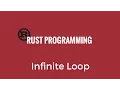 Rust Programming Tutorial - Infinite Loop