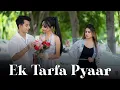 Download Lagu Ek Tarfa Pyaar - Charul Kandhari || Karishma || Mr.Shuvi || Sad Song