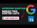 Merge Two Sorted Lists - Leet Code 21