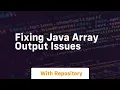 fixing java array output issues