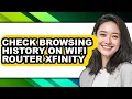 How to Check Browsing History on Wifi Router Xfinity only Way