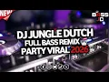 Lagu DJ Jungle Dutch Full Bass 🔥 Remix Party Viral 2026