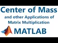 Matlab Center of Mass and other Matrix Multiplication Applications