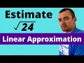 LINEAR APPROXIMATION TO ESTIMATE SQRT 24 - how to use linearization with no f x or a Part 3
