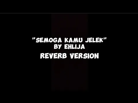 Download MP3 Ehlija - Semoga Kamu Jelek (Reverb and Lyric)