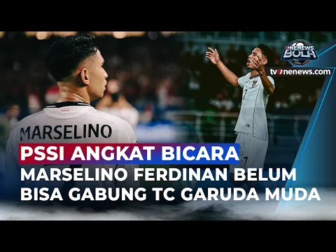 PSSI Bongkar Fakta di Balik Tak Dipanggilnya Marselino Ferdinan ke TC SEA Games 2025