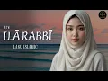 Lagu 🌙 Ilā Rabbī | Lagu Islamic Menyentuh Hati | Doa \u0026 Cinta untuk Allah 🌙