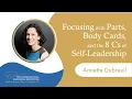 Focusing with Parts Body Cards and the 8 Cs of Self Leadership Annette Dubreuil