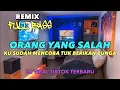 Download Lagu DJ ORANG YANG SALAH REMIX FULL BASS VIRAL TIKTOK TERBARU 2023
