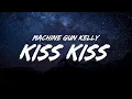 Machine Gun Kelly - kiss kiss (Lyrics)