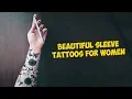 Beautiful Sleeve Tattoos for Women To Find Your Inspiration