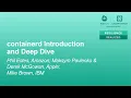 containerd Introduction and Deep Dive - Phil Estes Maksym Pavlenko Derek McGowan Mike Brown
