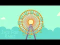 Jazz Lounge for babies - Baby Jazz - Jazz  Music for babies