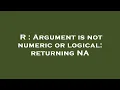 R Argument is not numeric or logical returning NA